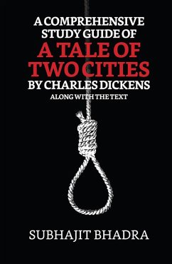 A Comprehensive Study Guide Of A Tale Of Two Cities By Charles Dickens Along With The Text (eBook, ePUB) - Bhadra, Subhajit