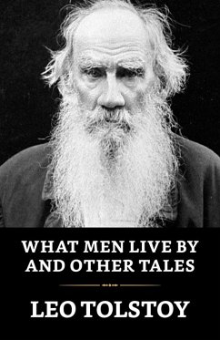 What Men Live By and Other Tales (eBook, ePUB) - Tolstoy, Leo