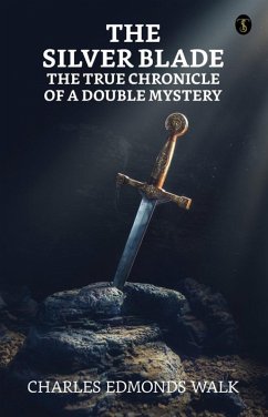 The silver blade: The true chronicle of a double mystery (eBook, ePUB) - Walk, Charles Edmonds