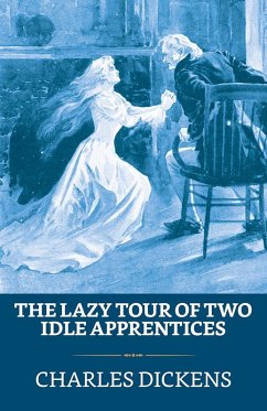 The Lazy Tour of Two Idle Apprentices (eBook, ePUB) - Dickens, Charles