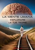 La Mente Umana: Esplorare le tue Teorie (eBook, ePUB)