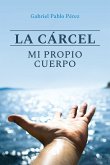 La cárcel, mi propio cuerpo (eBook, ePUB)