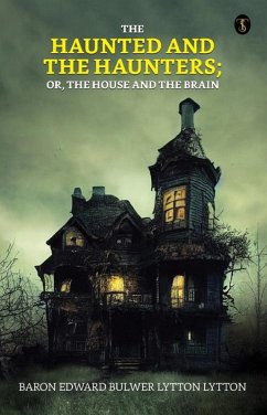 The Haunted and the Haunters; Or, The House and the Brain (eBook, ePUB) - Lytton, Baron