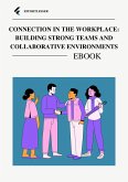 Connection in the Workplace: Building Strong Teams and Collaborative Environments (business) (eBook, ePUB)