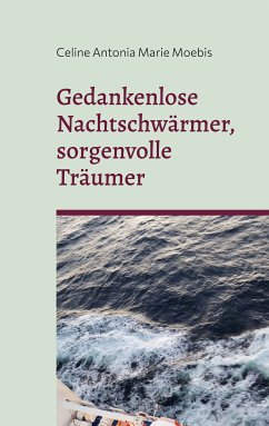 Gedankenlose Nachtschwärmer, sorgenvolle Träumer (eBook, ePUB) - Moebis, Celine Antonia Marie