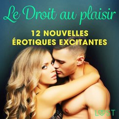 Le Droit au plaisir : 12 nouvelles érotiques excitantes (MP3-Download) - Green, Flora W.; Jeli, Emma; Stone, Ashley B.