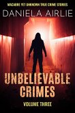 Unbelievable Crimes Volume Three: Macabre Yet Unknown True Crime Stories (eBook, ePUB)