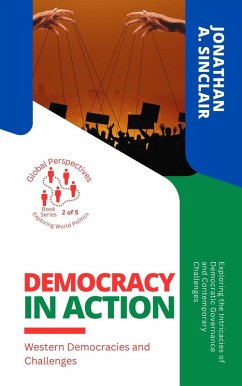 Democracy in Action: Western Democracies and Challenges: Exploring the Intricacies of Democratic Governance and Contemporary Challenges (Global Perspectives: Exploring World Politics, #2) (eBook, ePUB) - Sinclair, Jonathan A.