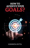 How to Achieve your Goals? (eBook, ePUB)