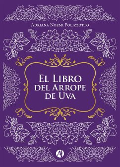 El Libro del Arrope de Uva (eBook, ePUB) - Polizzotto, Adriana Noemi