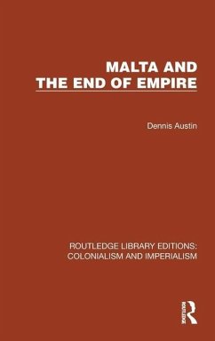Malta and the End of Empire - Austin, Dennis (Author deceased , no family contact SF 02462933)