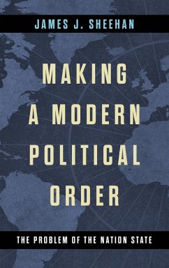 Making a Modern Political Order - Sheehan, James J.