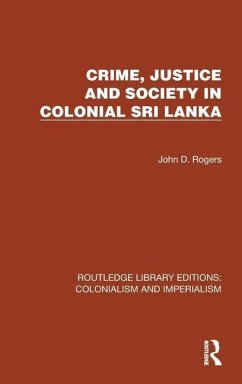 Crime, Justice and Society in Colonial Sri Lanka - Rogers, John D.