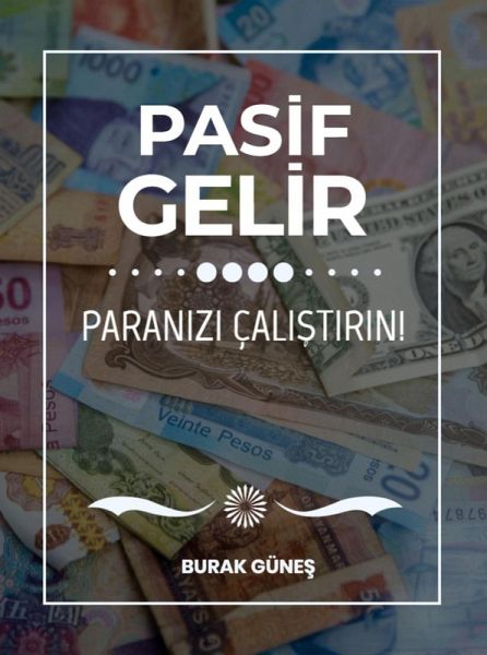 Pasif Gelir: Paranizi Çalistirin (Passive Income) (eBook, ePUB)