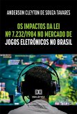 Os impactos da Lei nº 7.232/1984 no mercado de jogos eletrônicos no Brasil (eBook, ePUB)