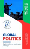 Global Politics: Exploring Diverse Systems and Ideologies: Understanding Political Systems, Ideologies, and Global Actors (Global Perspectives: Exploring World Politics, #1) (eBook, ePUB)
