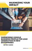 Maximizing Your Impact: Harnessing Google Business Profile for Lead Generation in New Enterprises (eBook, ePUB)