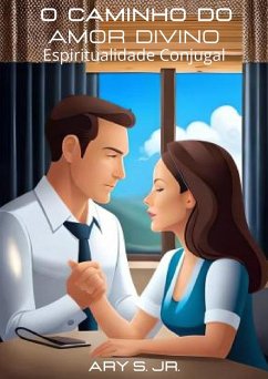 O Caminho do Amor Divino: Espiritualidade Conjugal (eBook, ePUB) - S., Ary