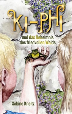 Ki-Phi und das Geheimnis des friedvollen Walds - Kneitz, Sabine