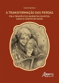 A Transformação das Perdas pela Terapêutica Narrativa de Mitos, Sagas e Contos de Fadas (eBook, ePUB) A Transformação das Perdas pela Terapêutica Narrativa de Mitos, Sagas e Contos de Fadas (eBook, ePUB)