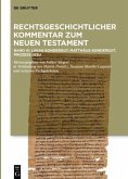 Kommentar: Lukas-Sondergut, Matthäus-Sondergut, Prozess Jesu / Rechtsgeschichtlicher Kommentar zum Neuen Testament Band III