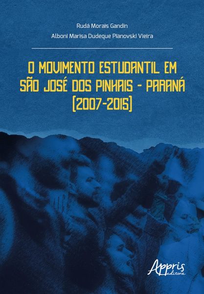 O Movimento Estudantil em São José dos Pinhais - Paraná (2007-2015) (eBook, ePUB) O Movimento Estudantil em São José dos Pinhais - Paraná (2007-2015) (eBook, ePUB)