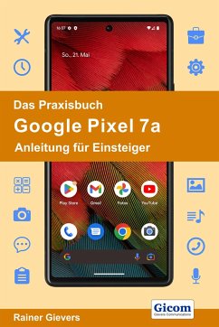 Das Praxisbuch Google Pixel 7a - Anleitung für Einsteiger - Gievers, Rainer