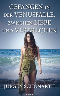 Gefangen in der Venusfalle. Zwischen Liebe und Verbrechen - Schonarth, Jürgen