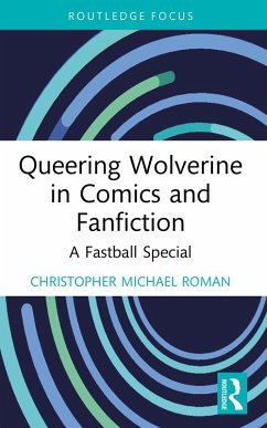 Queering Wolverine in Comics and Fanfiction (eBook, PDF) - Roman, Christopher Michael