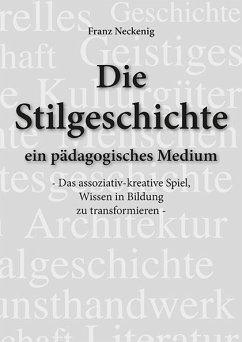 Die Stilgeschichte - ein pädagogisches Medium - Neckenig, Franz