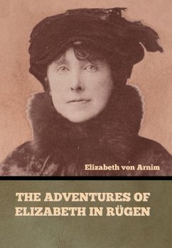 The Adventures of Elizabeth in Rügen - Arnim, Elizabeth von