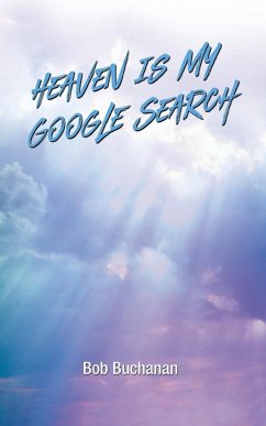 Heaven is My Google Search - Buchanan, Bob