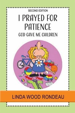 I Prayed for Patience: God Gave Me Children - Rondeau, Linda Wood