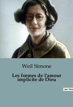 Les formes de l'amour implicite de Dieu - Simone, Weil