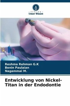 Entwicklung von Nickel-Titan in der Endodontie - G.K, Reshma Rehman;Paulaian, Benin;M., Nagammai