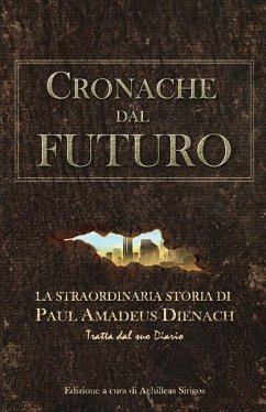 Cronache dal Futuro: La straordinaria storia di Paul Amadeus Dienach - Sirigos, Achilleas