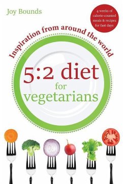 5: 2 diet for vegetarians - Inspiration from around the world: 4 weeks of calorie-counted meals and recipes for fast days - Bounds, Joy