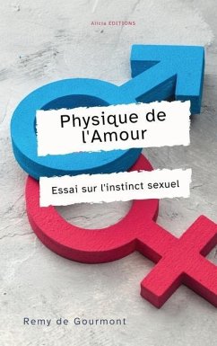 Physique de l'Amour: Essai sur l'instinct sexuel - Gourmont, Remy De