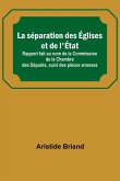 La séparation des Églises et de l'État; Rapport fait au nom de la Commission de la Chambre des Députés, suivi des pièces annexes