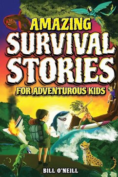 Amazing Survival Stories for Adventurous Kids - O'Neill, Bill