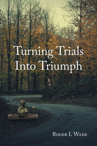 Turning Trials Into Triumph (eBook, ePUB) Turning Trials Into Triumph (eBook, ePUB)