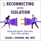 Reconnecting After Isolation: Coping with Anxiety, Depression, Grief, Ptsd, and More