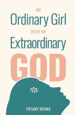 An Ordinary Girl with an Extraordinary God - Reinke, Tiffany