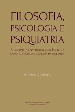 Filosofia, Psicologia e Psiquiatria: A liberdade na Antropologia de Hegel e a crítica ao modelo mecanicista da psiquiatria - Caldeira, Rui Gabriel S.