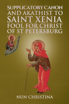 Supplicatory Canon and Akathist to Saint Xenia Fool for Christ of St Petersburg - Christina, Nun; Skoubourdis, Anna