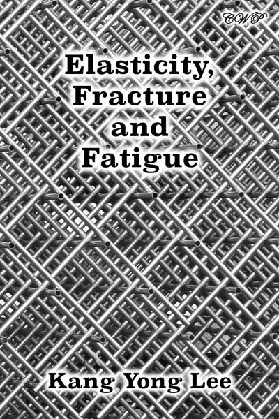 Elasticity, Fracture and Fatigue Elasticity, Fracture and Fatigue