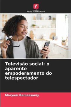 Televisão social: o aparente empoderamento do telespectador - Ramassamy, Maryam