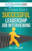SoaringME The Ultimate Guide to Successful Leadership Job Interviewing