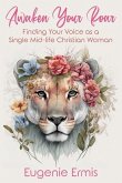 Awaken Your Roar: Finding Your Voice As a Single Mid-Life Christian Woman