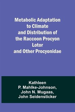 Metabolic Adaptation to Climate and Distribution of the Raccoon Procyon Lotor and Other Procyonidae - Mahlke-Johnson, Kathleen P.; Mugaas, John N.